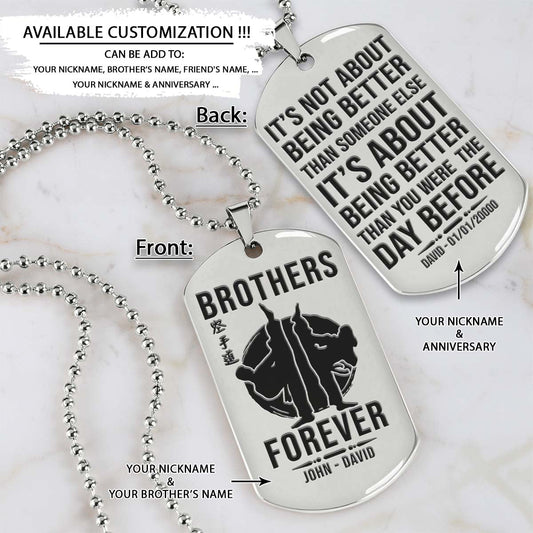 Karate Dog Tag - Brothers Forever - It's About Being Better Than You Were The Day Before - Karatedo - Shotokan - Kyokushin - Goju-ryu - Uechi-ryu - Wado-ryu - Shito-ryu - Karate Necklace - Engrave Dog Tag