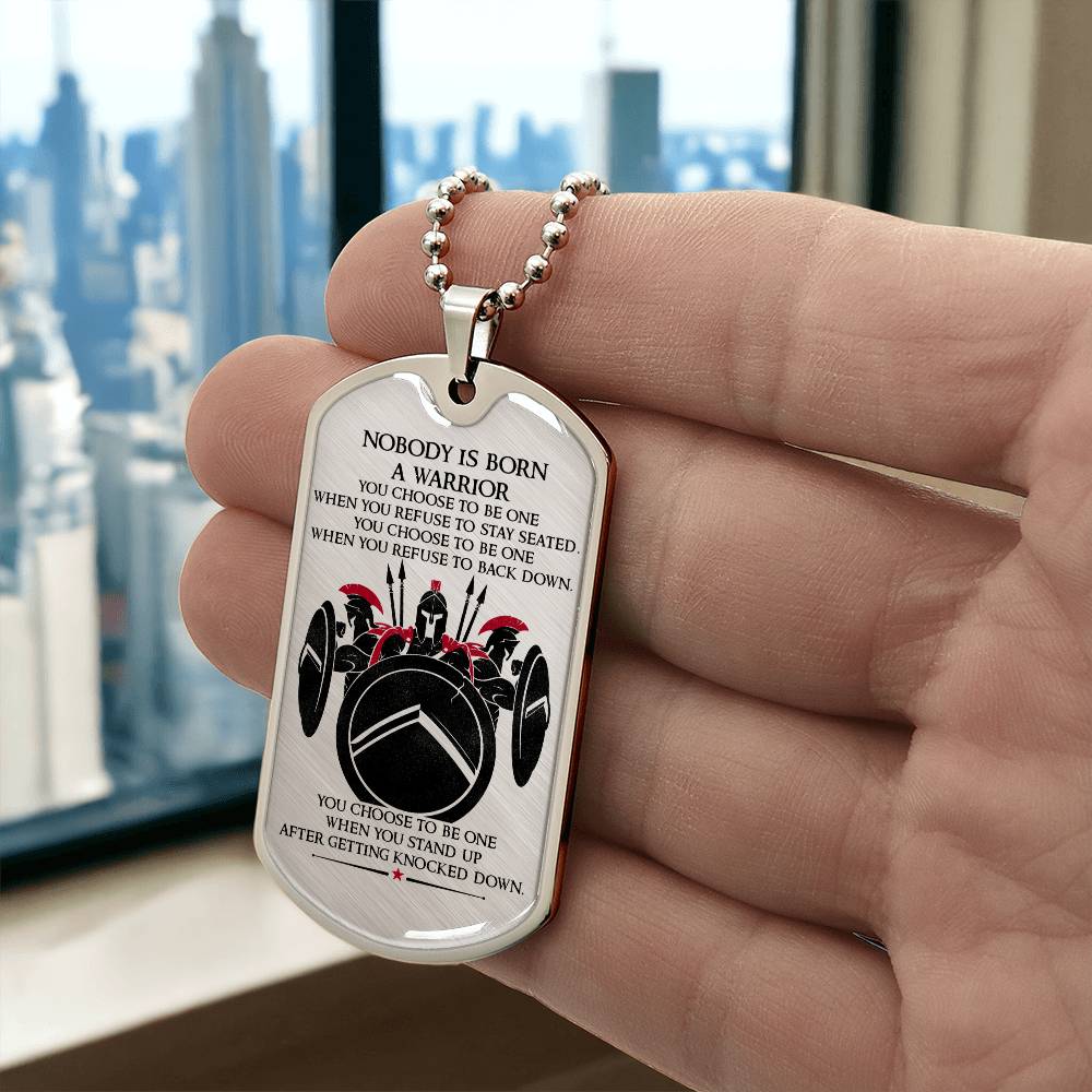 Warrior - Nobody Is Born A Warrior - Sparta - Spartan - Warrior Dog Tag - Military Ball Chain - Luxury Dog Tag