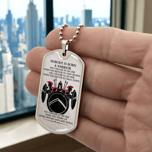 Warrior - Nobody Is Born A Warrior - Sparta - Spartan - Warrior Dog Tag - Military Ball Chain - Luxury Dog Tag