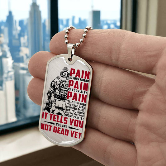 Soldier - PAIN - You Are Not Dead Yet - Army - Marine - Soldier Dog Tag - Military Ball Chain - Luxury Dog Tag