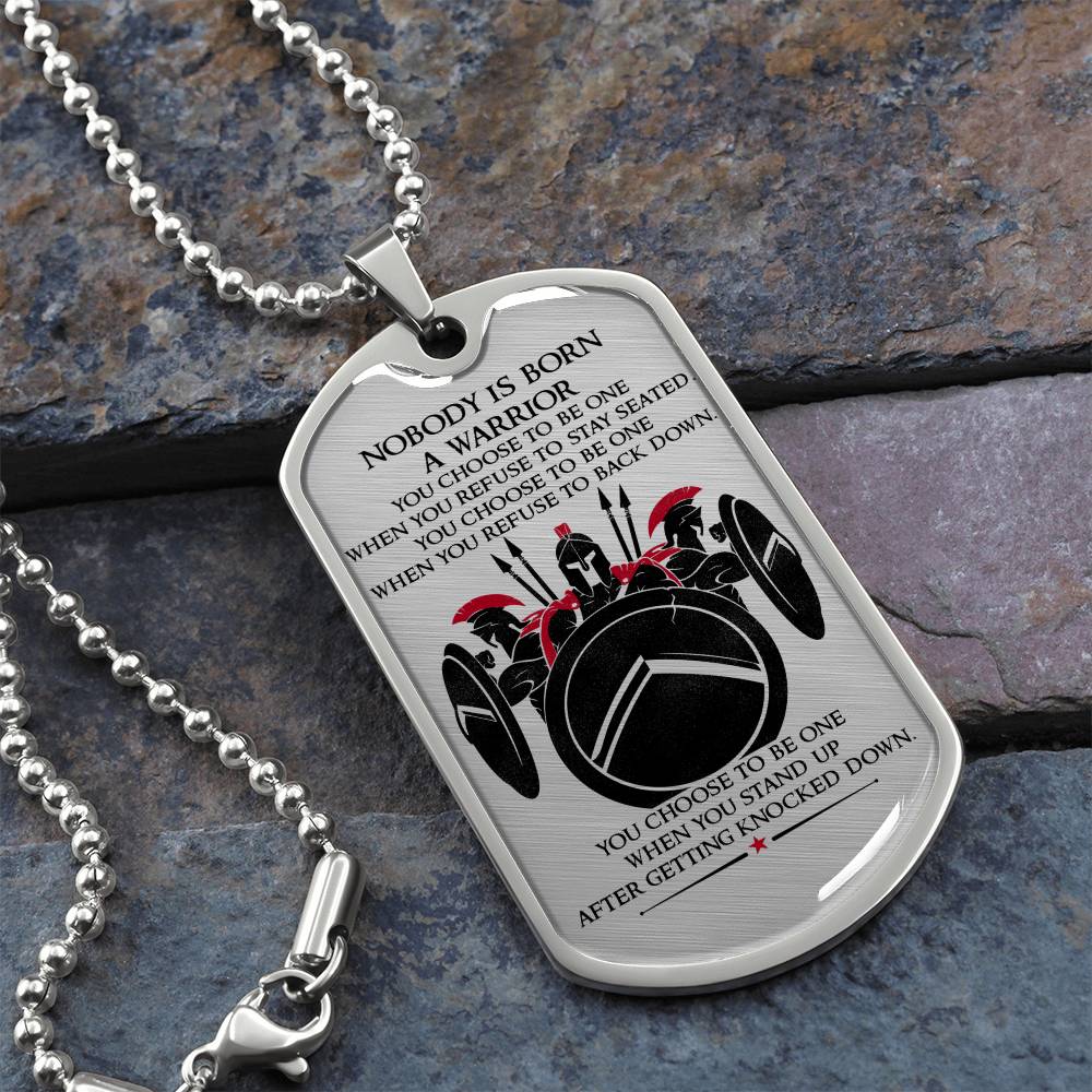 Warrior - Nobody Is Born A Warrior - Sparta - Spartan - Warrior Dog Tag - Military Ball Chain - Luxury Dog Tag
