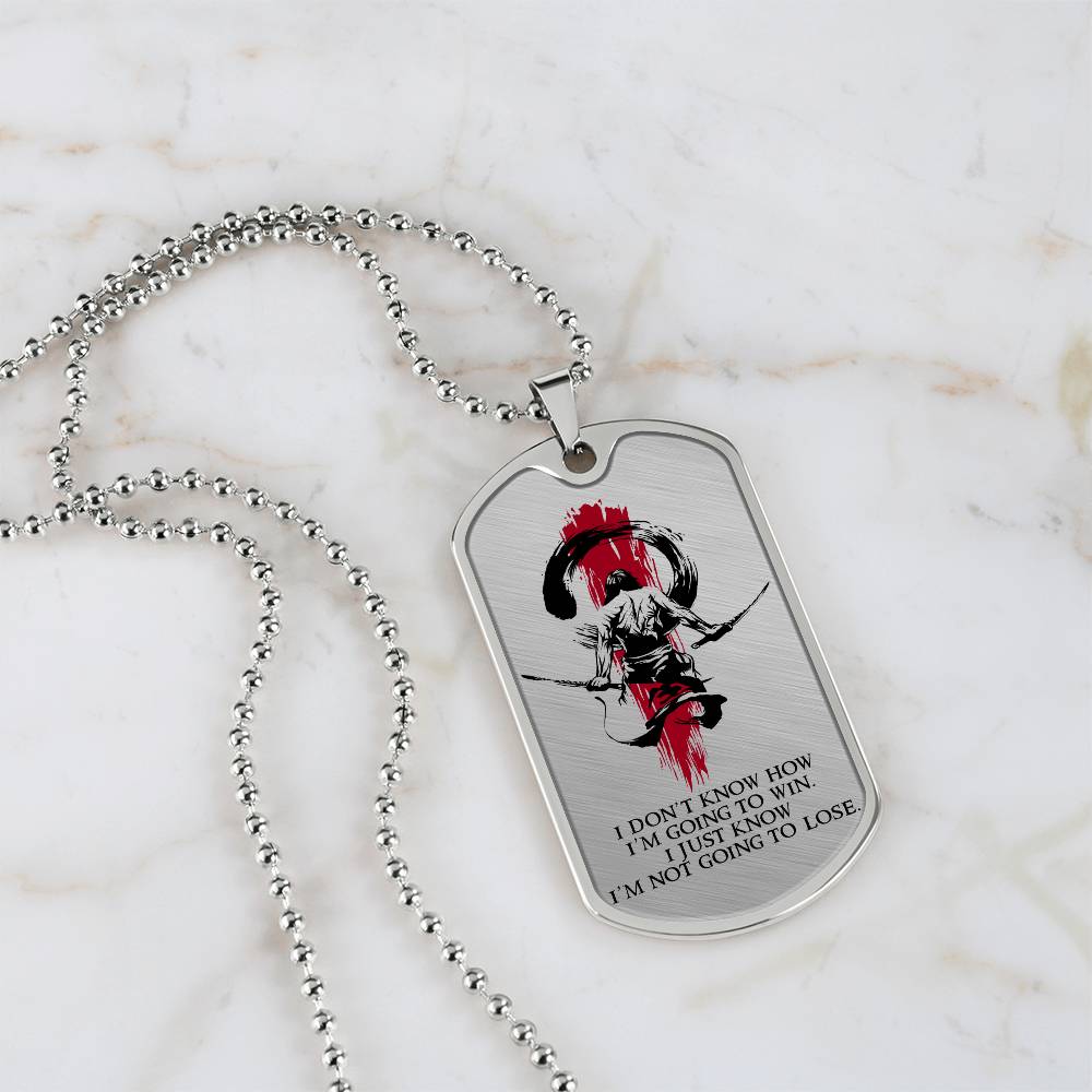 Samurai - I Just Know I'm Not Going To Lose - Bushido - Katana - Ronin - Samurai Dog Tag - Military Ball Chain - Luxury Dog Tag