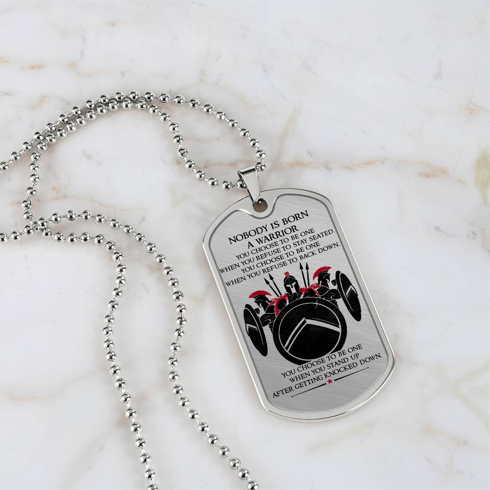 Warrior - Nobody Is Born A Warrior - Sparta - Spartan - Warrior Dog Tag - Military Ball Chain - Luxury Dog Tag