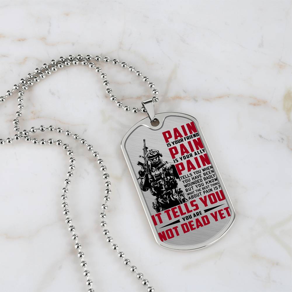 Soldier - PAIN - You Are Not Dead Yet 2 - Army - Marine - Soldier Dog Tag - Military Ball Chain - Luxury Dog Tag