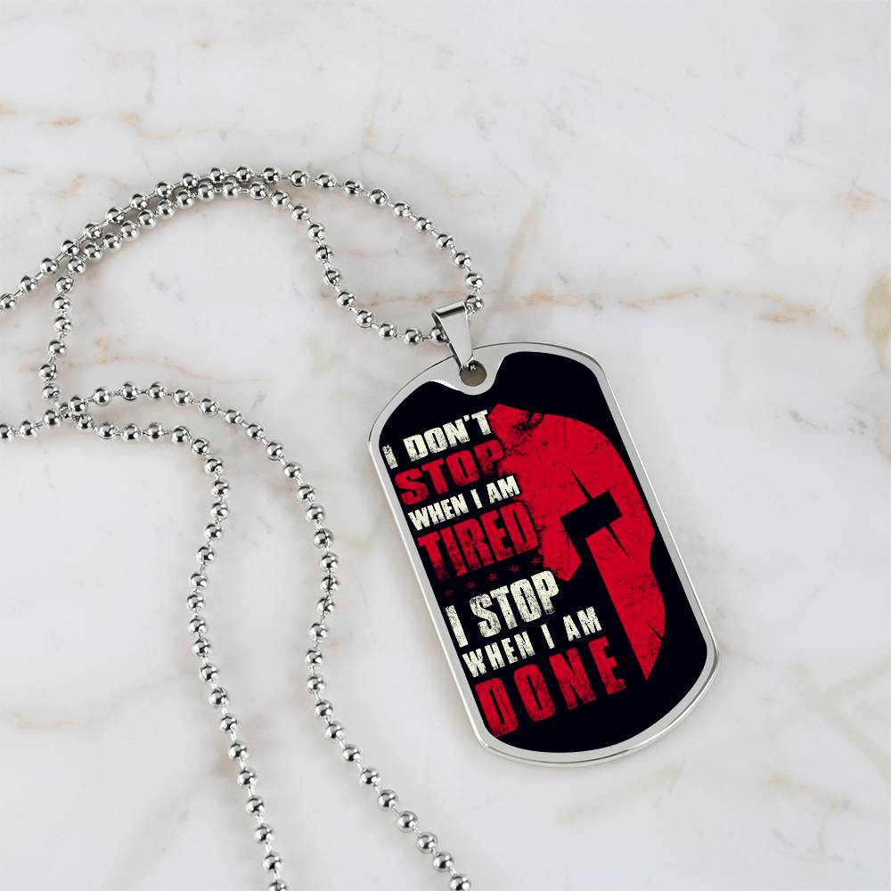 Warrior - I Don't Stop When I Am Tired - I Stop When I Am Done - Sparta - Spartan - Black Dog Tag - Warrior Dog Tag - Military Ball Chain - Luxury Dog Tag