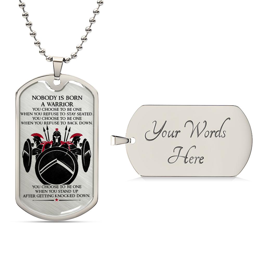 Warrior - Nobody Is Born A Warrior - Sparta - Spartan - Warrior Dog Tag - Military Ball Chain - Luxury Dog Tag