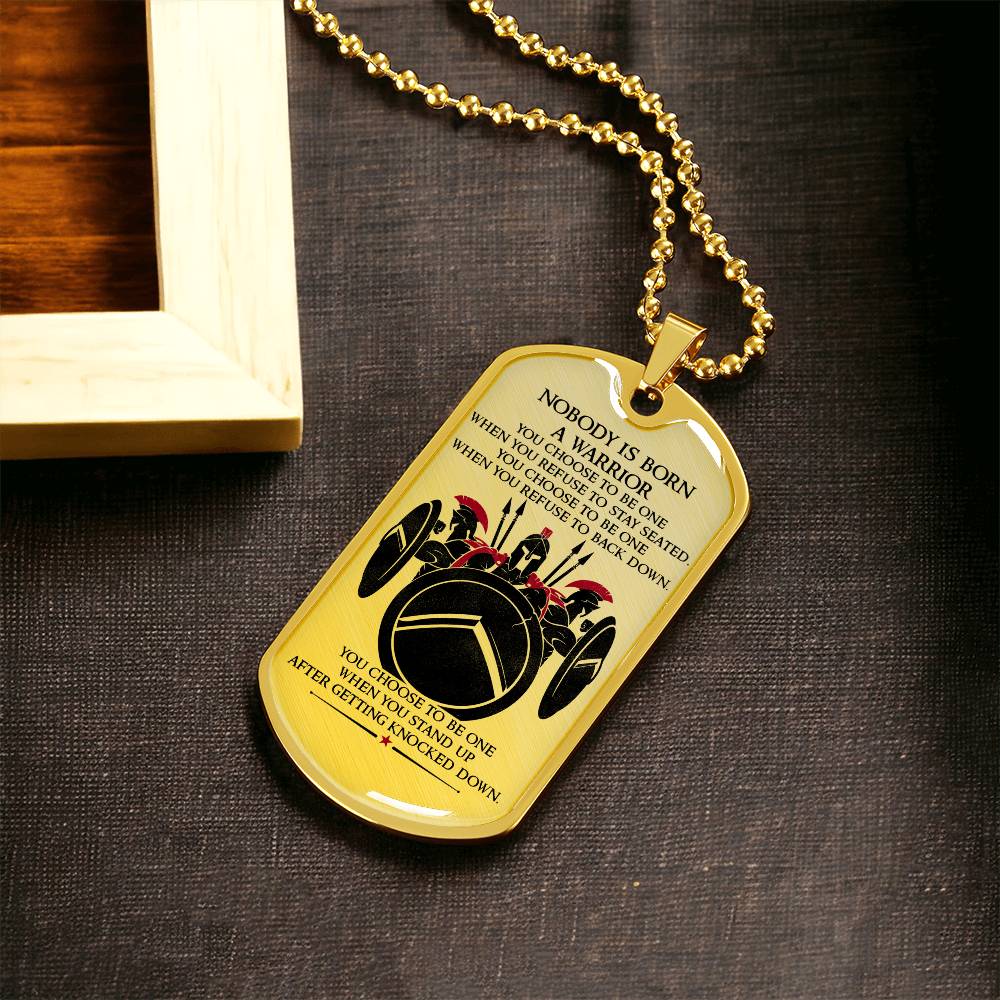 Warrior - Nobody Is Born A Warrior - Sparta - Spartan - Warrior Dog Tag - Military Ball Chain - Luxury Dog Tag