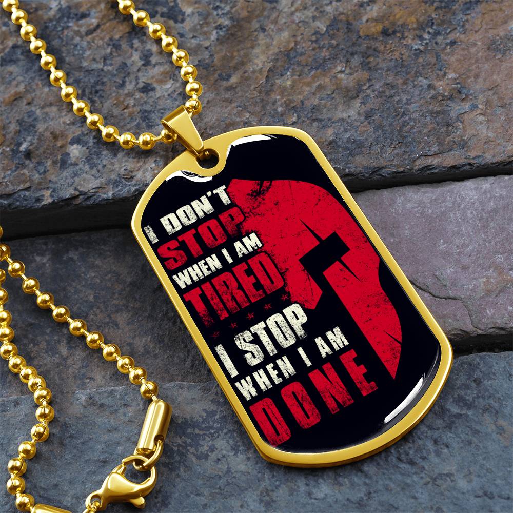Warrior - I Don't Stop When I Am Tired - I Stop When I Am Done - Sparta - Spartan - Black Dog Tag - Warrior Dog Tag - Military Ball Chain - Luxury Dog Tag