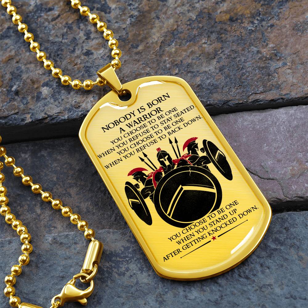 Warrior - Nobody Is Born A Warrior - Sparta - Spartan - Warrior Dog Tag - Military Ball Chain - Luxury Dog Tag