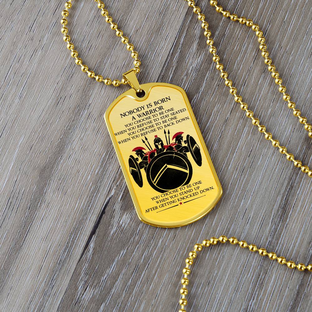 Warrior - Nobody Is Born A Warrior - Sparta - Spartan - Warrior Dog Tag - Military Ball Chain - Luxury Dog Tag