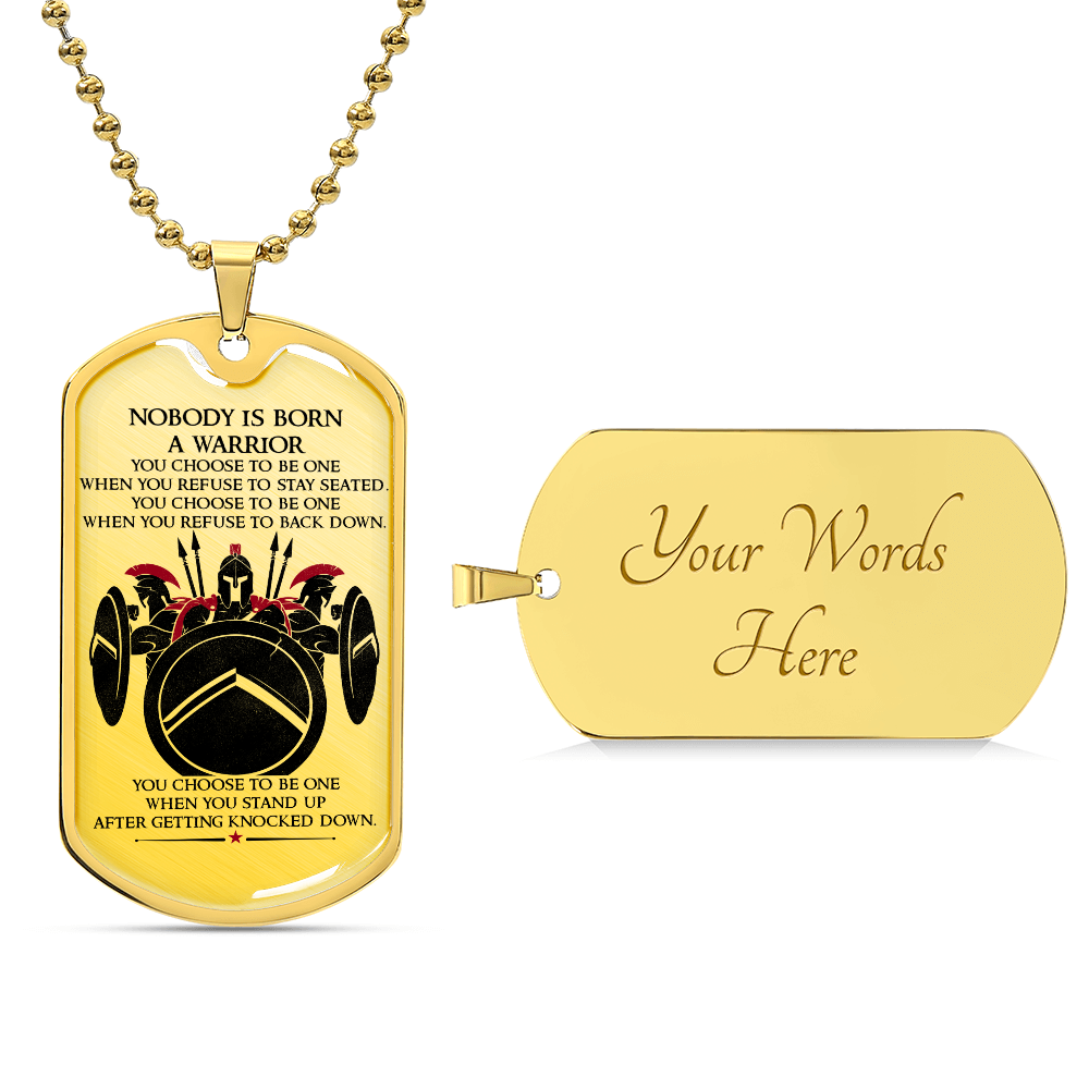 Warrior - Nobody Is Born A Warrior - Sparta - Spartan - Warrior Dog Tag - Military Ball Chain - Luxury Dog Tag