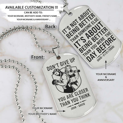 Gym Dog Tag - Gym Necklace - Don't Give Up You Are Closer Than You Think - It's About Being Better Than You Were The Day Before - Gym - Fitness Center - Workout - Engrave Dog Tag