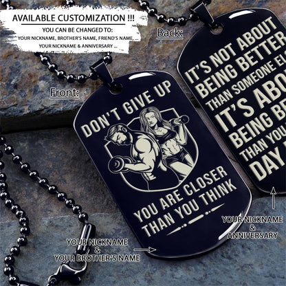 Gym Dog Tag - Gym Necklace - Don't Give Up You Are Closer Than You Think - It's About Being Better Than You Were The Day Before - Gym - Fitness Center - Workout - Engrave Dog Tag