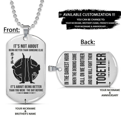 Karate Dog Tag - Call On Me Brother - It's About Being Better Than You Were The Day Before - Karatedo - Shotokan - Kyokushin - Goju-ryu - Uechi-ryu - Wado-ryu - Shito-ryu - Karate Necklace - Engrave Dog Tag