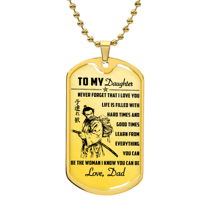 Samurai - Dad To Daughter - Never Forget That I Love You - Bushido - Katana - Ronin - Miyamoto Musashi - Samurai Dog Tag - Military Ball Chain - Luxury Dog Tag